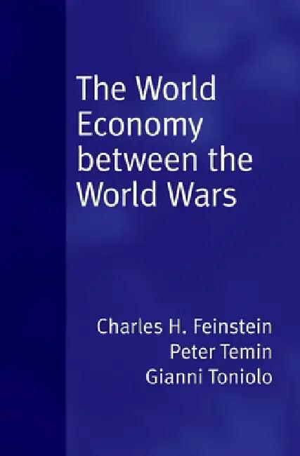 World Economy Between the World Wars (English, C. H. Feinstein | Peter Temin | Gianni Toniolo)