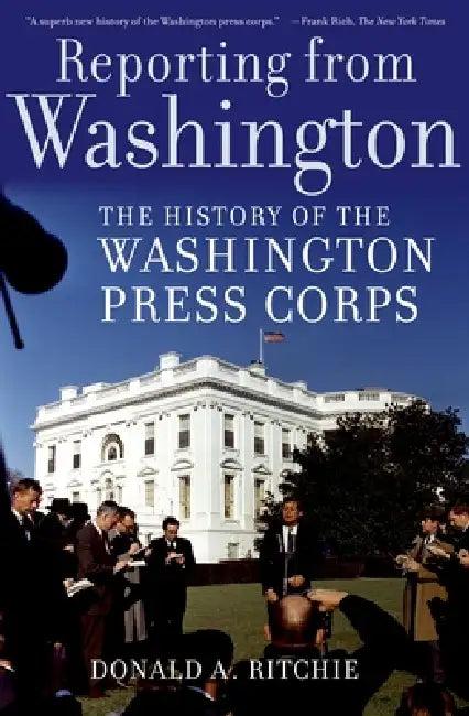 Reporting from Washington (English, Donald A. Ritchie)