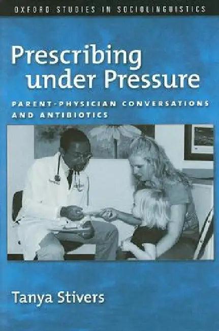 Prescribing Under Pressure (English, Tanya Stivers)