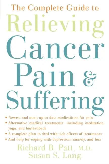 The Complete Guide to Relieving Cancer Pain and Suffering (English, Richard B. Patt | Susan S. Lang)