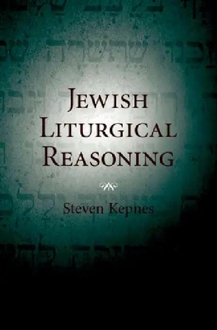 Jewish Liturgical Reasoning (English, Steven Kepnes)