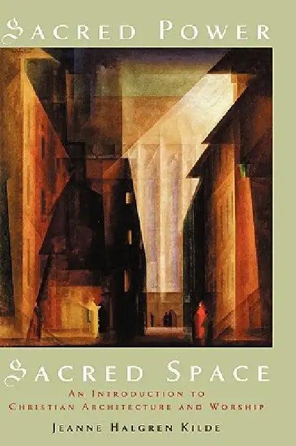 Sacred Power, Sacred Space (English, Jeanne Halgren Kilde)