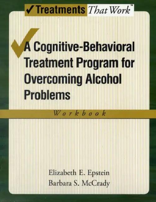 Cognitive-Behavioral Treatment Program for Overcoming Alcohol Problems (Workbook) (English, Elizabeth E. Epstein | Barbara S. McCrady)