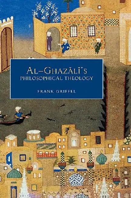 Al-Ghazali's Philosophical Theology (English, Frank Griffel)
