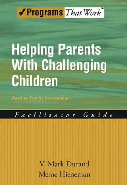 Helping Parents with Challenging Children Positive Family Intervention Facilitator Guide (English, Mark V. Durand | Meme Hieneman)