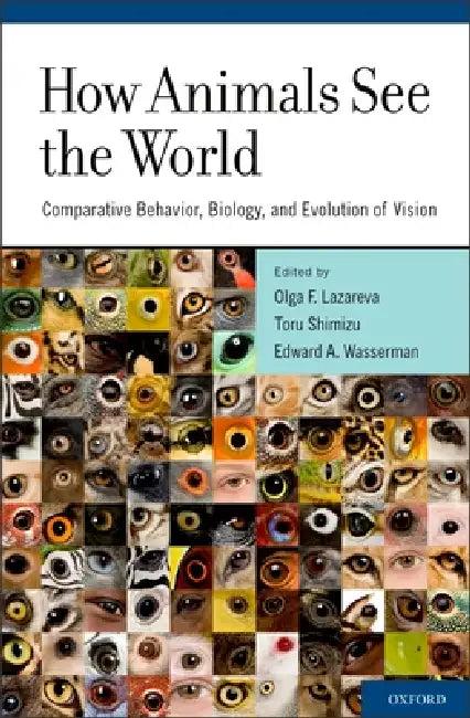 How Animals See the World (English, Olga F. Lazareva | Toru Shimizu | Edward A. Wasserman)