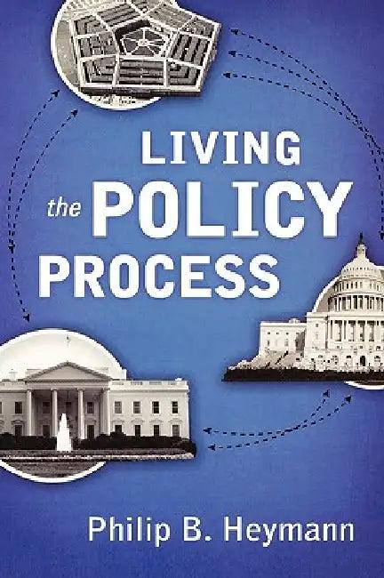 Living the Policy Process (English, Philip B. Heymann | John Buntin | Kirsten Lundberg)