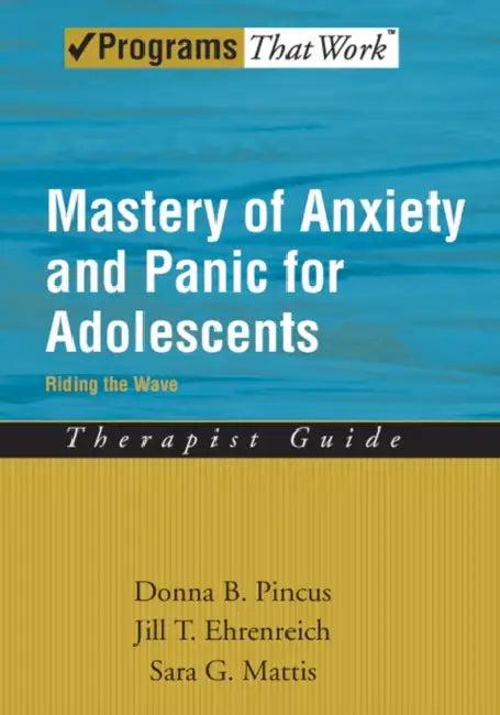 Mastery of Anxiety and Panic for Adolescents (English, Donna B. Pincus | Jill T. Ehrenreich | Sara G. Mattis)