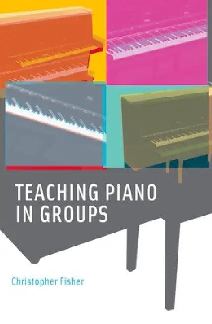 Teaching Piano in Groups (English, Christopher Fisher)