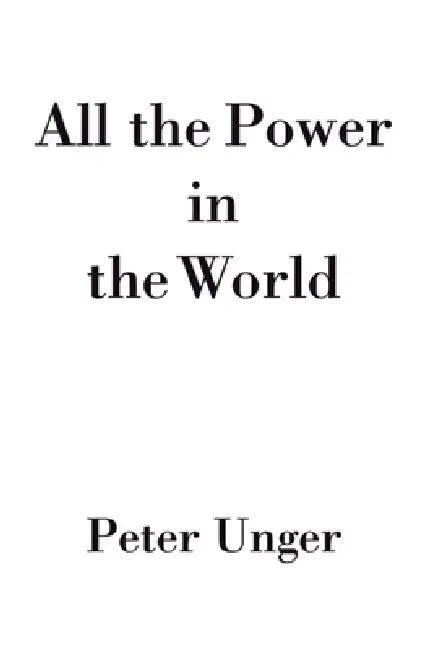 All the Power in the World (English, Peter Unger)
