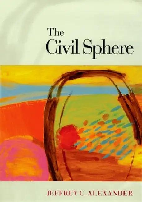 The Civil Sphere (English, Jeffrey C. Alexander)