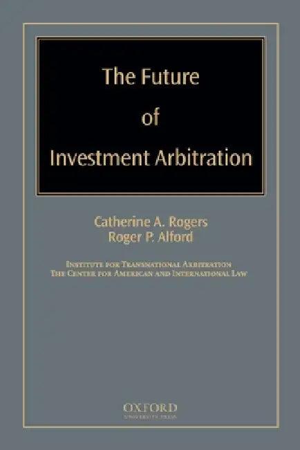 Future of Investment Arbitration (English, Catherine A. Rogers | Roger P. Alford)