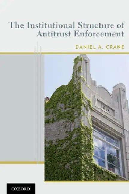 Institutional Structure of Antitrust Enforcement (English, Daniel A. Crane)