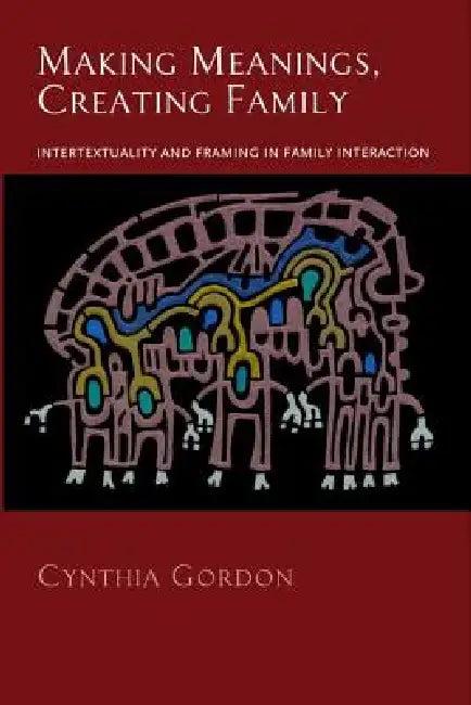 Making Meanings, Creating Family (English, Cynthia Gordon)