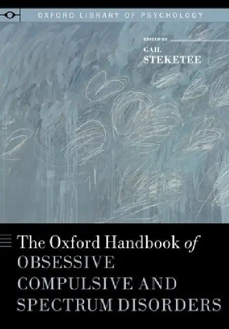 Oxford Handbook of Obsessive Compulsive and Spectrum Disorders (English, Gail Steketee)