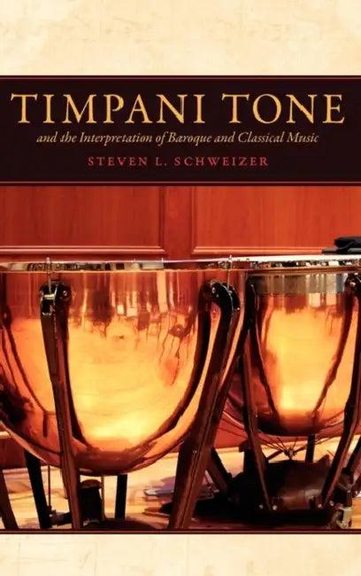 Timpani Tone and the Interpretation of Baroque and Classicaltimpani Tone and the Interpretation of B (English, Steven L. Schweizer)