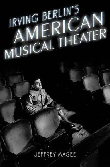 Irving Berlin's American Musical Theater (English, Jeffrey Magee)