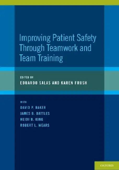 Improving Patient Safety Through Teamwork and Team Training (English, Eduardo Salas | Karen Frush)