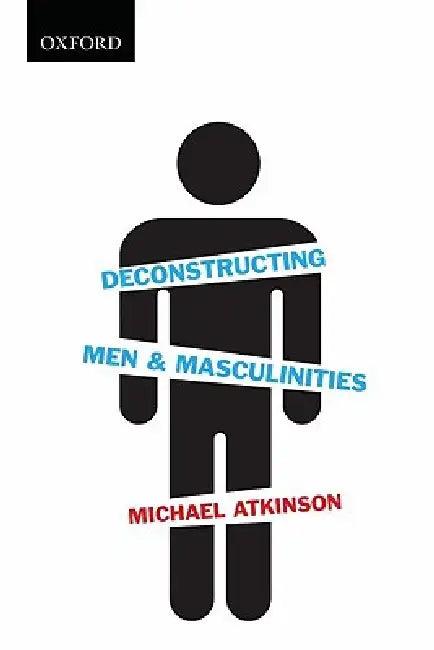 Deconstructing Men & Masculinities (English, Michael Atkinson)