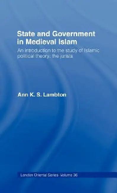 State and Government in Medieval Islam (English, Ann K. S. Lambton)