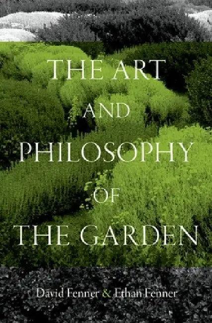 The Art and Philosophy of the Garden (English, David Fenner | Ethan Fenner)