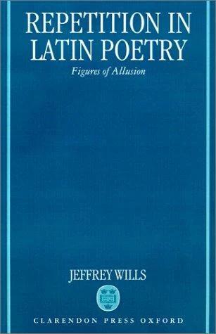 Repetition in Latin Poetry (English, Jeffrey Wills)