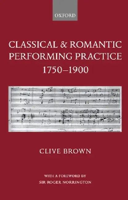 Classical & Romantic Performing Practice 1750-1900 (English, Clive Brown | Roger Norrington)
