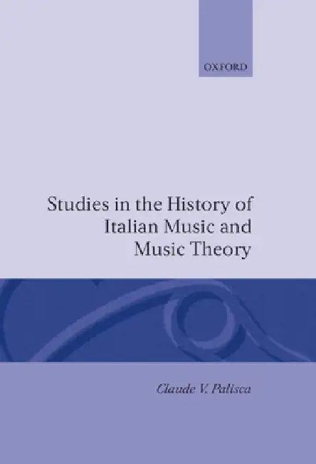 Studies in the History of Italian Music and Music Theory (English, Claude V. Palisca)