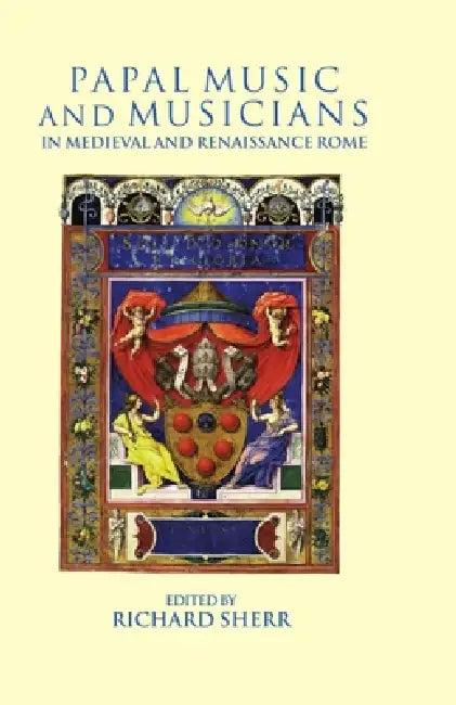 Papal Music and Musicians in Late Medieval and Renaissance Rome (English, Richard Sherr)