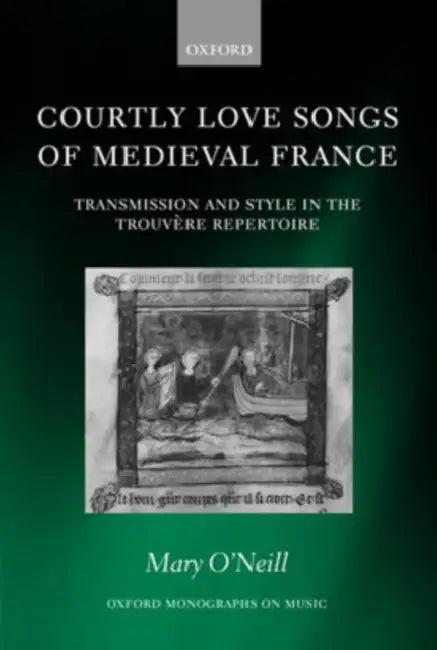Courtly Love Songs of Medieval France (English, Mary O'Neill)