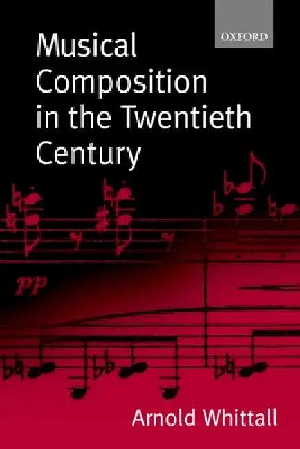 Musical Composition in the Twentieth Century (English, Arnold Whittall)