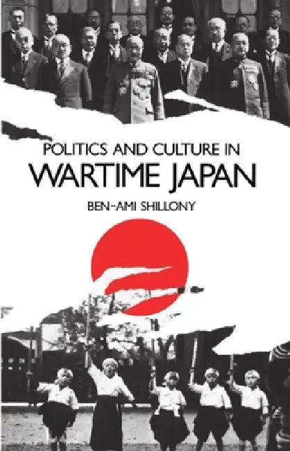 Politics and Culture in Wartime Japan (English, Ben-Ami Shillony)