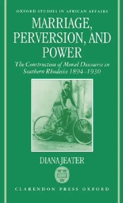 Marriage, Perversion, and Power (English, Diana Jeater)