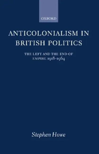 Anticolonialism in British Politics (English, Stephen Howe)