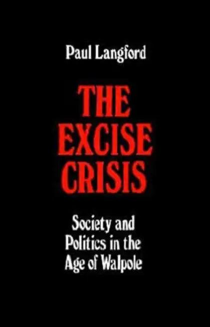 The Excise Crisis - Society and Politics in the Age of Walpole (English, Paul Langford)