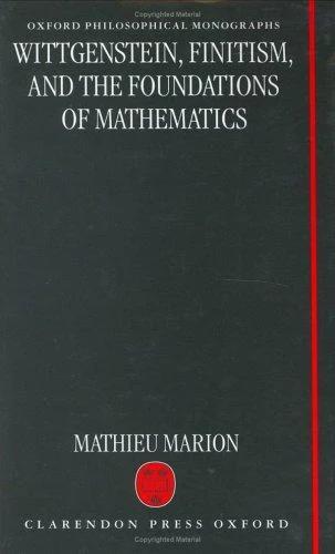 Wittgenstein, Finitism, and the Foundations of Mathematics (English, Mathieu Marion)