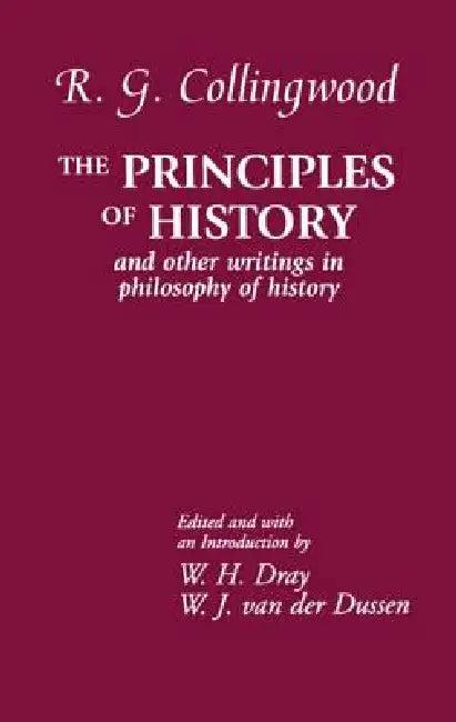 The Principles of History (English, R. G. Collingwood | Williams H. Dray | W. J. Van Der Dussen)