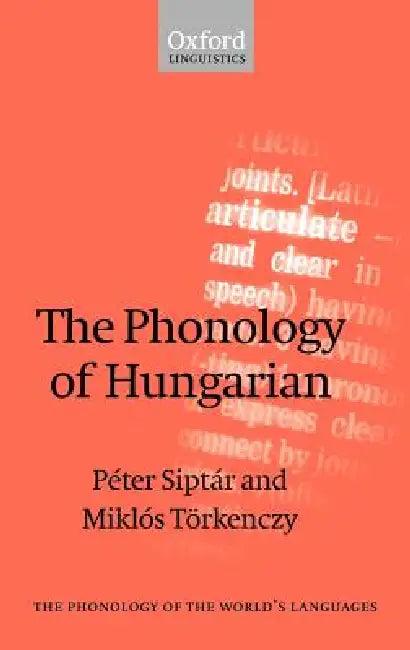 The Phonology of Hungarian (English, Peter Siptar | Miklos Torkenczy | P?ter Sipt?r)