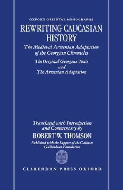 Rewriting Caucasian History (English, Robert W. Thomson | Robert W. Thomson)
