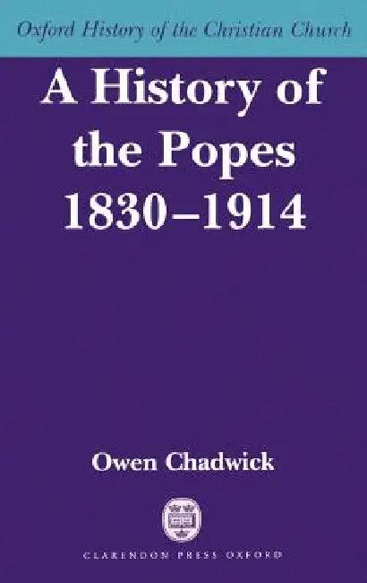 A History of the Popes 1830-1914 (English, Owen Chadwick)