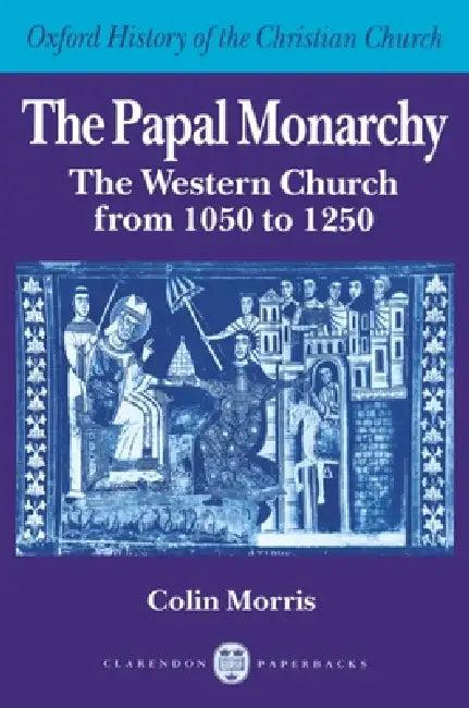 The Papal Monarchy (English, Colin Morris)