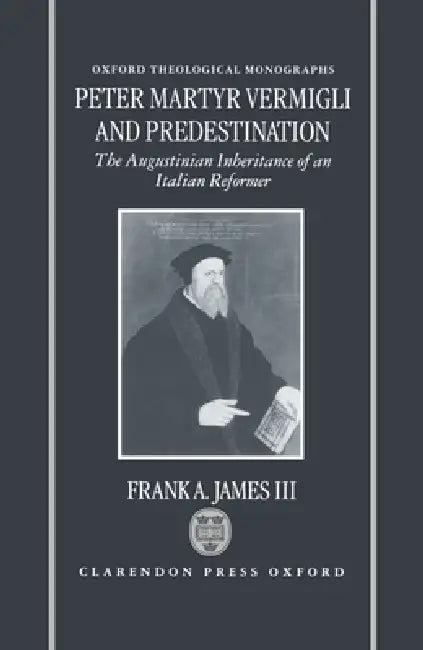 Peter Martyr Vermigli and Predestination (English, III James Frank A.)