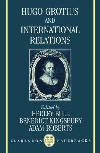 Hugo Grotius and International Relations (English, Hedley Bull | Benedict Kingsbury | Adam Roberts)