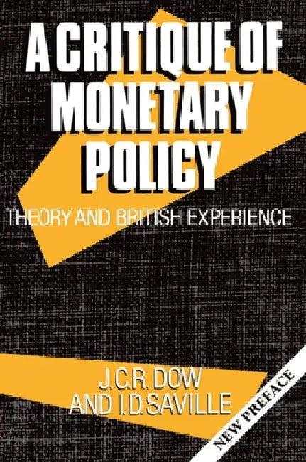 A Critique of Monetary Policy (English, J. C. R. Dow | Iain D. Saville | I. D. Saville)