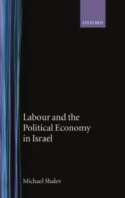 Labour and the Political Economy in Israel (English, Michael Shalev)