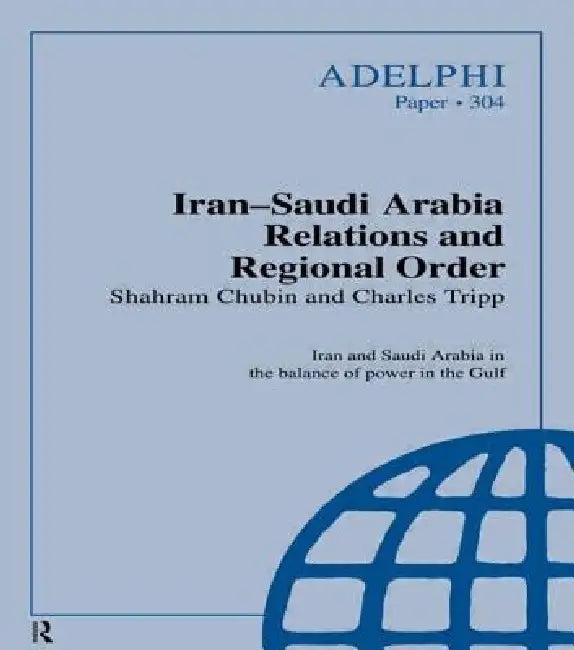 Iran-Saudi Arabia Relations and Regional Order (English, Shahram Chubin | Charles Tripp)