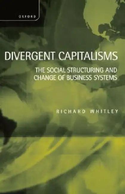Divergent Capitalisms - The Social Structuring and Change of Business Systems (English, Richard Whitley)