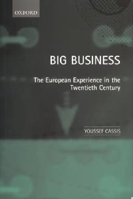 Big Business 'The European Experience in the Twentieth Century ' (English, Youssef Cassis)