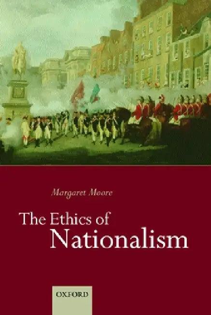 The Ethics of Nationalism (English, Margaret Moore)