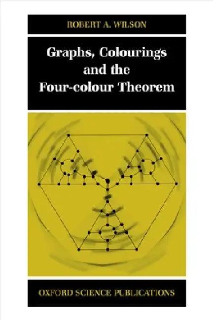 Graphs, Colourings and the Four-Colour Theorem (English, Robert A. Wilson)